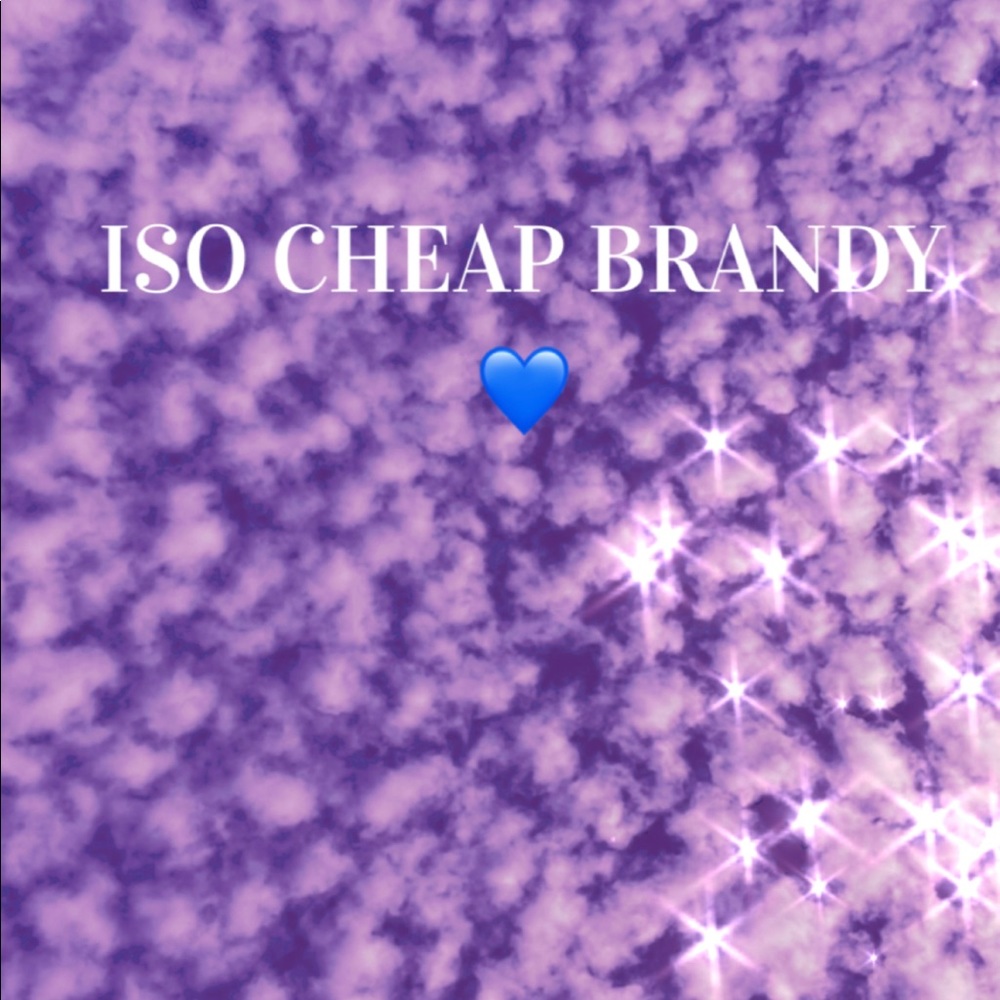 ISO cheap brandy ( ◠‿◠ )